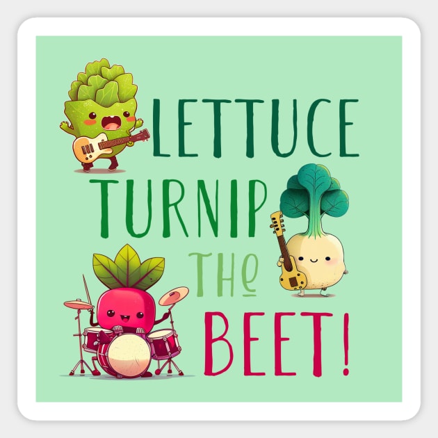 Lettuce Turnip The Beet Sticker by entwithanaxe